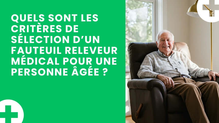 Quels sont les critères de sélection d’un fauteuil releveur médical pour une personne âgée ?