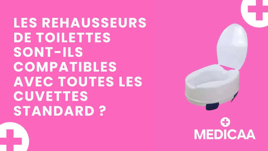 Les rehausseurs de toilettes sont-ils compatibles avec toutes les cuvettes standard
