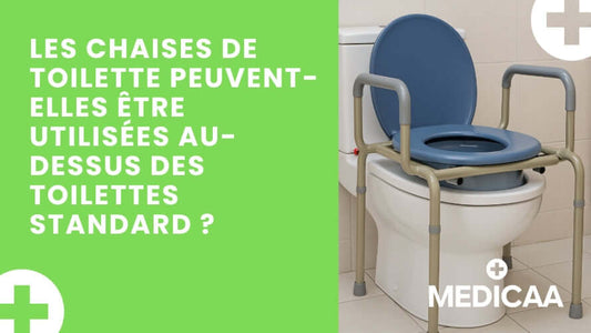 Les chaises de toilette peuvent-elles être utilisées au-dessus des toilettes standard ?