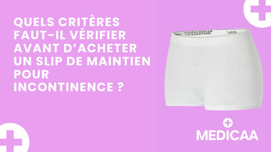 Quels critères faut-il vérifier avant d’acheter un slip de maintien pour incontinence ?