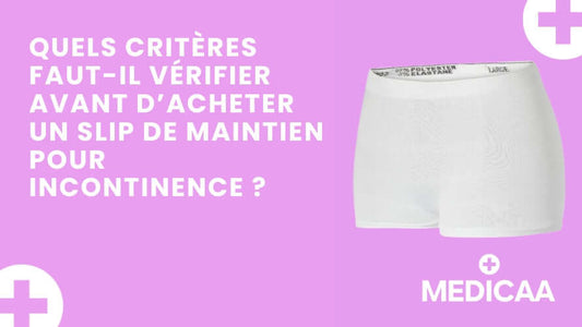 Quels critères faut-il vérifier avant d’acheter un slip de maintien pour incontinence ?