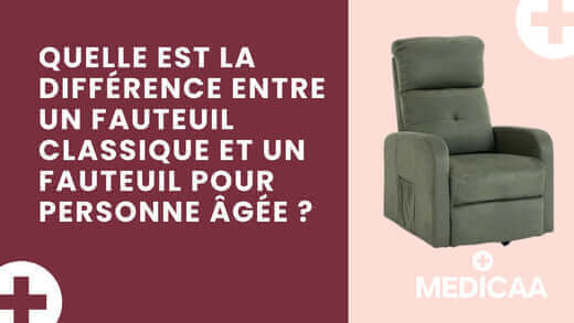 Quelle est la différence entre un fauteuil classique et un fauteuil pour personne âgée (type fauteuil releveur) ?