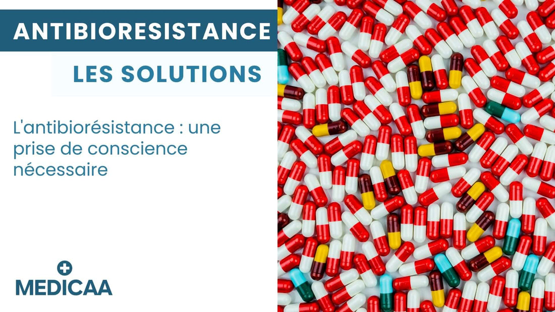 L'antibiorésistance : une prise de conscience nécessaire