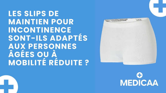 Les slips de maintien pour incontinence sont-ils adaptés aux personnes âgées ou à mobilité réduite