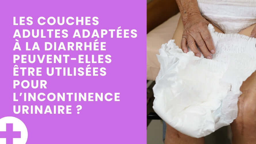 Couche adulte diarrhée : utilisable contre l’incontinence urinaire ?