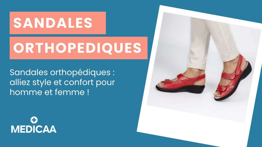 Sandales orthopédiques : alliez style et confort pour homme et femme !